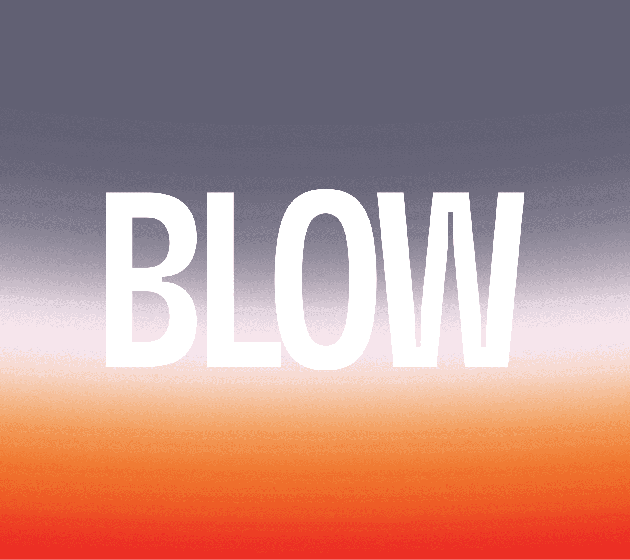 BLOW • the new style of integrity